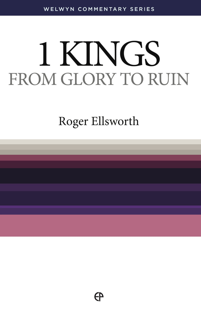 1 Kings: From Glory to Ruin — Welwyn Commentary Series
