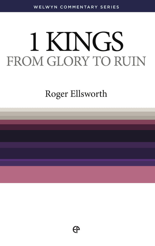 1 Kings: From Glory to Ruin — Welwyn Commentary Series
