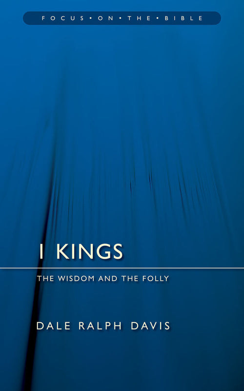 1 Kings: The Wisdom And the Folly - Focus on the Bible?Series
