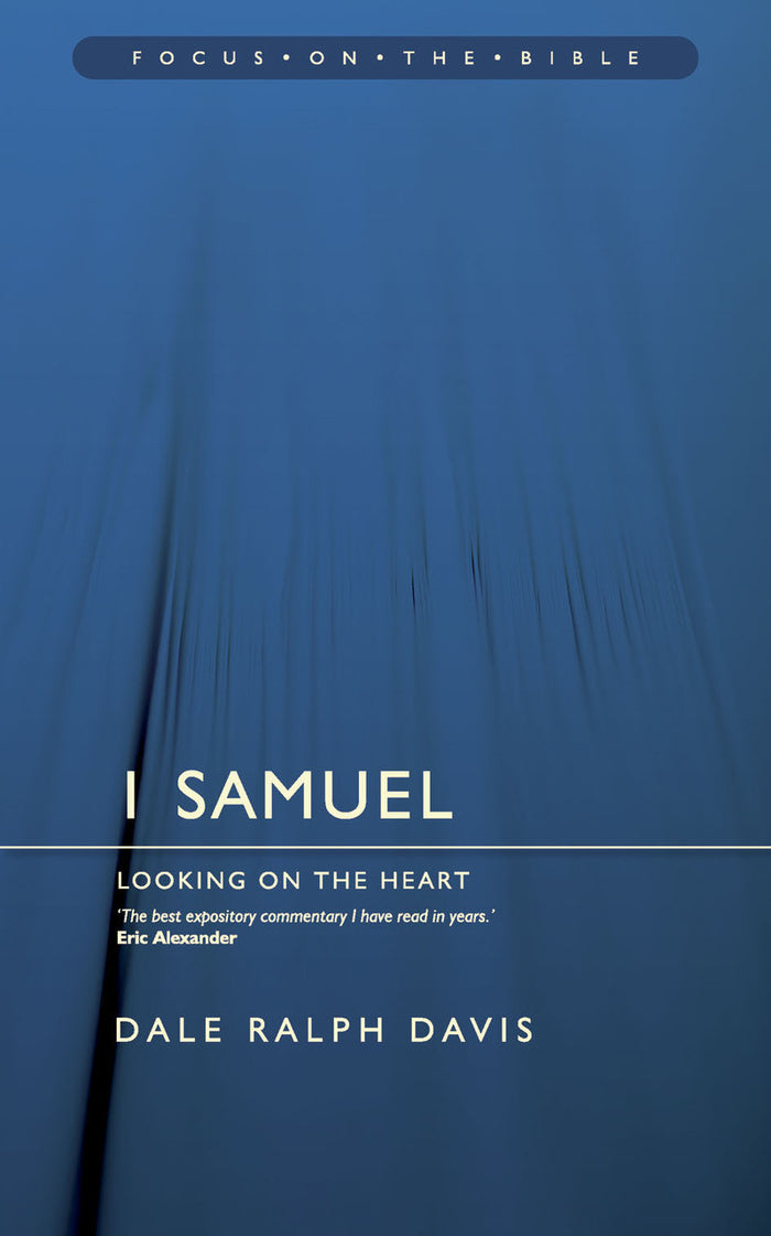 1 Samuel: Looking on the Heart - Focus on the Bible Series