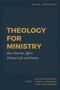 3 Pack - Theology for Ministry: How Doctrine Affects Pastoral Life and Practice (Edwards)