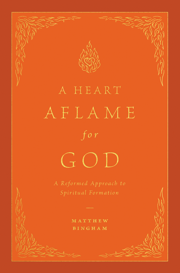 A Heart Aflame for God: A Reformed Approach to Spiritual Formation