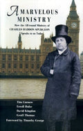 A Marvelous Ministry: How the All-Round Ministry of Charles Hadden Spurgeon Speaks to Us Today