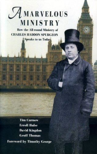 A Marvelous Ministry: How the All-Round Ministry of Charles Hadden Spurgeon Speaks to Us Today