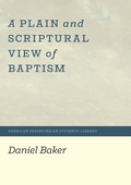 A Plain and Scriptural View of Baptism