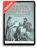 A Practical Theology of Family Worship