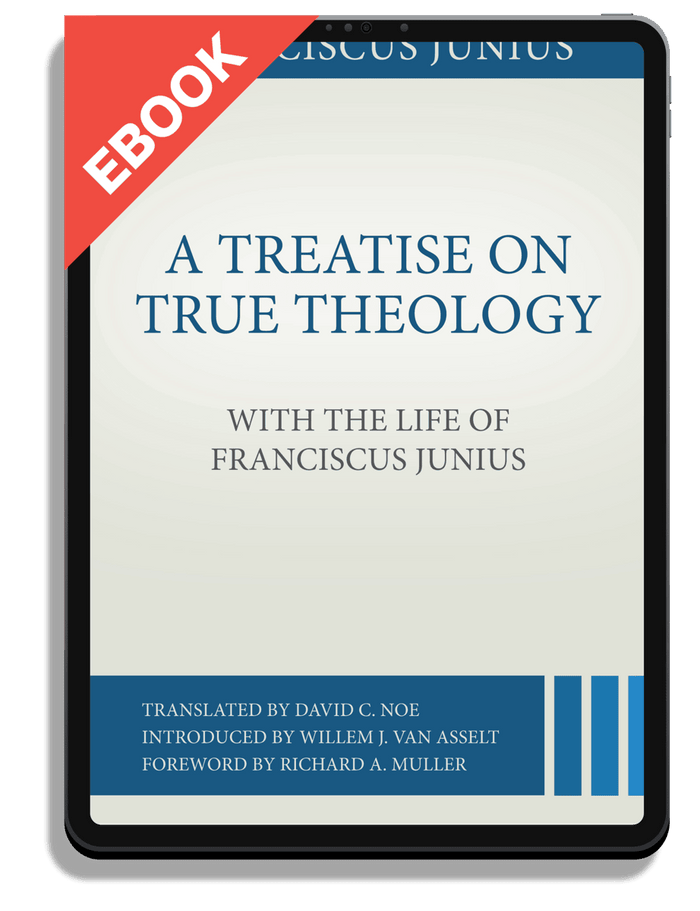 A Treatise on True Theology with the Life of Franciscus Junius