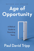 Age of Opportunity, Revised and Expanded: A Biblical Guide to Parenting Teens
