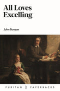 All Loves Excelling: The Saint's Knowledge of Christ's Love - Puritan Paperbacks