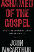 Ashamed of the Gospel: When the Church Becomes Like the World, 3rd Edition