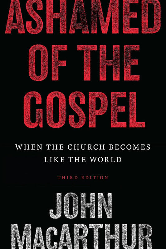 Ashamed of the Gospel: When the Church Becomes Like the World, 3rd Edition