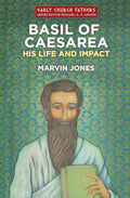 Basil of Caesarea: His Life and Impact (2014 Edition)