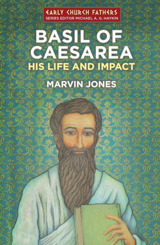 Basil of Caesarea: His Life and Impact (2014 Edition)
