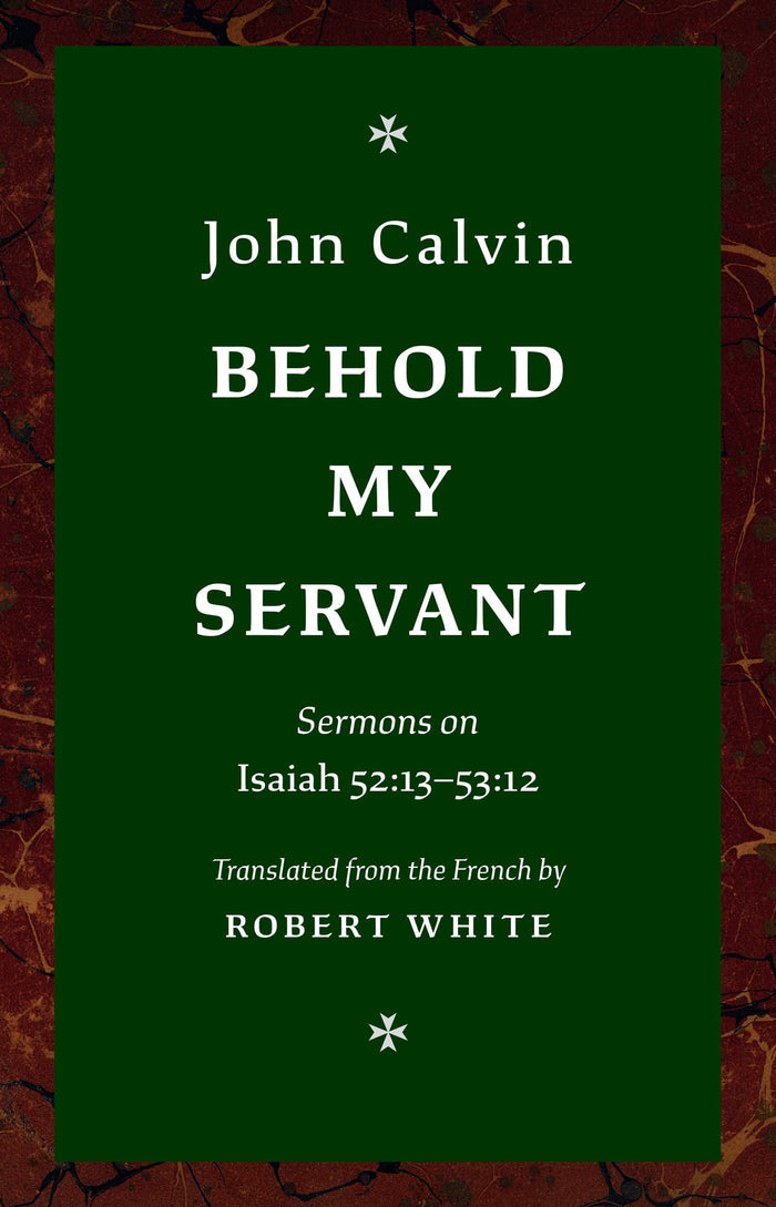 Behold My Servant: Sermons on Isaiah 52:13-53:12