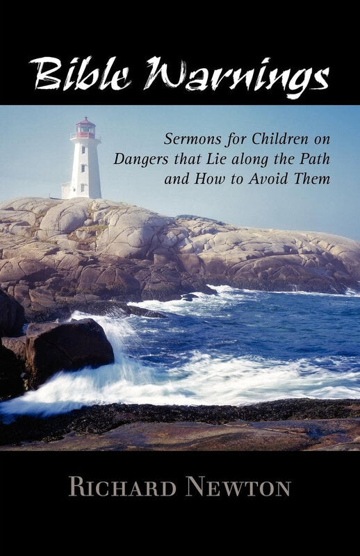 Bible Warnings: Sermons for Children on Dangers that Lie Along the Path and How to Avoid Them