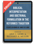 Biblical Interpretation and Doctrinal Formulation in the Reformed Tradition