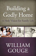 Building a Godly Home, Volume 1