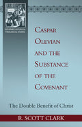 Caspar Olevian and the Substance of the Covenant