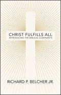 Christ Fulfills All: Introducing the Biblical Covenants