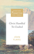 Christ Humbled Yet Exalted