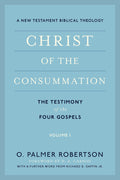 Christ of the Consummation: The Testimony of the Gospels, Volume 1