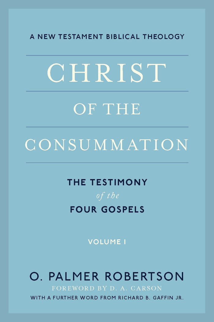 Christ of the Consummation: The Testimony of the Gospels, Volume 1