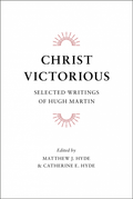 Christ Victorious: Selected Writings of Hugh Martin