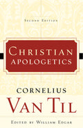 Christian Apologetics, Second Edition - P&R