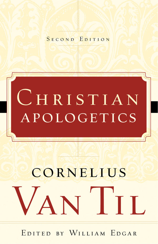 Christian Apologetics, Second Edition - P&R