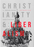 Christianity and Liberalism: 100th Anniversary Edition