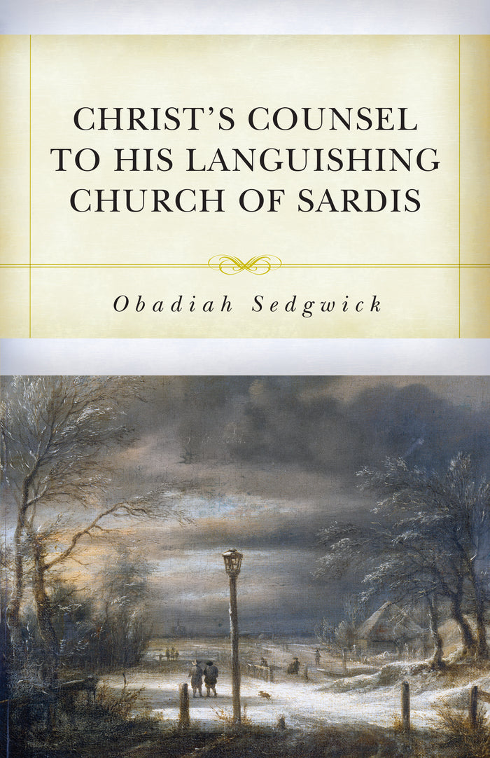 Christ's Counsel to His Languishing Church of Sardis: The Dying or Decaying Christian with the Means and Helps of His Recovery and Strengthening