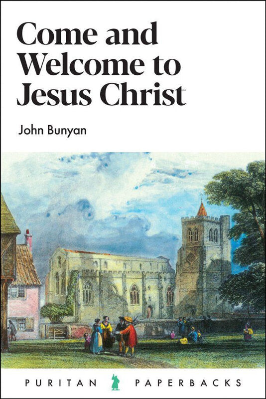 Come and Welcome to Jesus Christ - Puritan Paperbacks