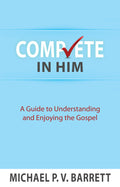 Complete in Him: A Guide to Understanding and Enjoying the Gospel