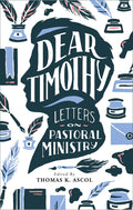 Dear Timothy: Letters on Pastoral Ministry, Revised Edition