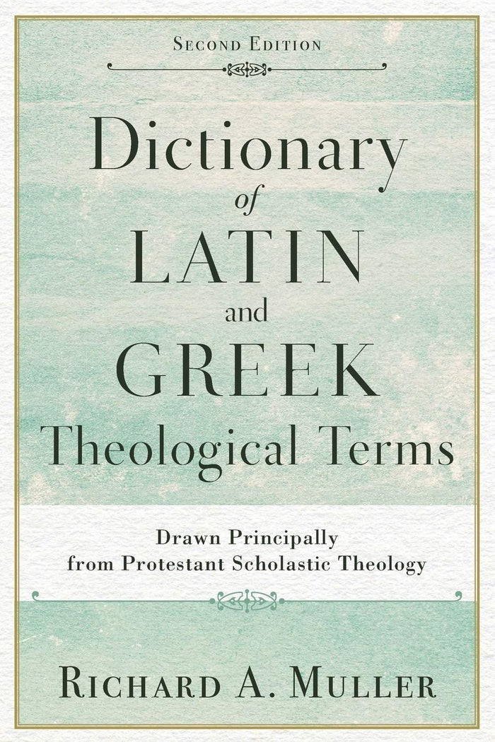 Dictionary of Latin and Greek Theological Terms, Second Edition