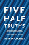 Five Half Truths: Addressing the Most Common Misconceptions of Christianity