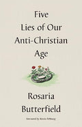 Five Lies of Our Anti-Christian Age