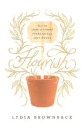 Flourish: How the Love of Christ Frees Us from Self-Focus