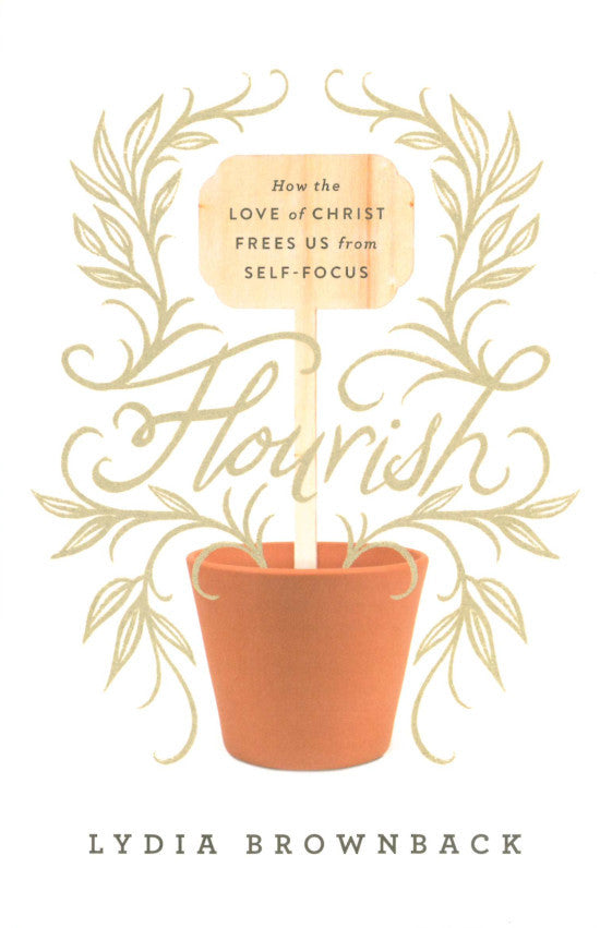 Flourish: How the Love of Christ Frees Us from Self-Focus