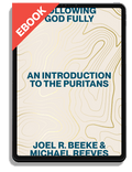 Following God Fully: An Introduction to the Puritans