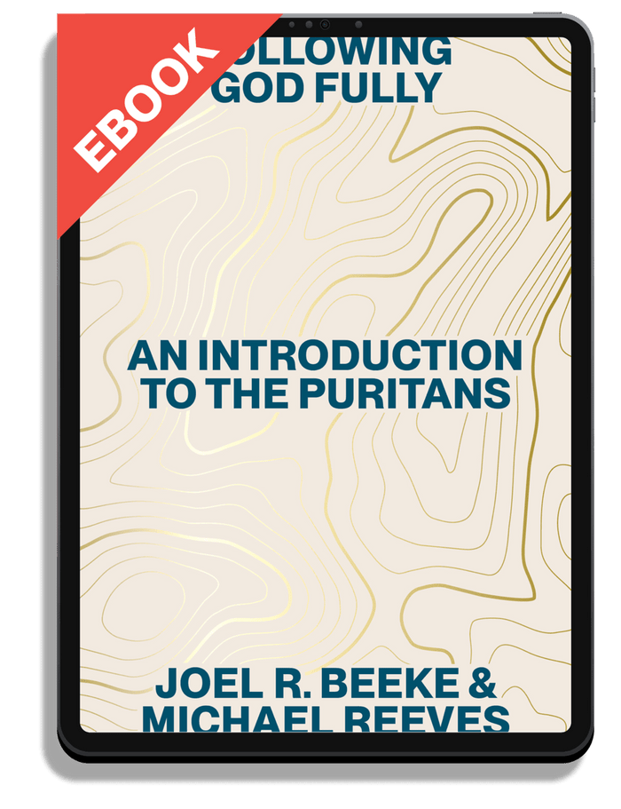 Following God Fully: An Introduction to the Puritans