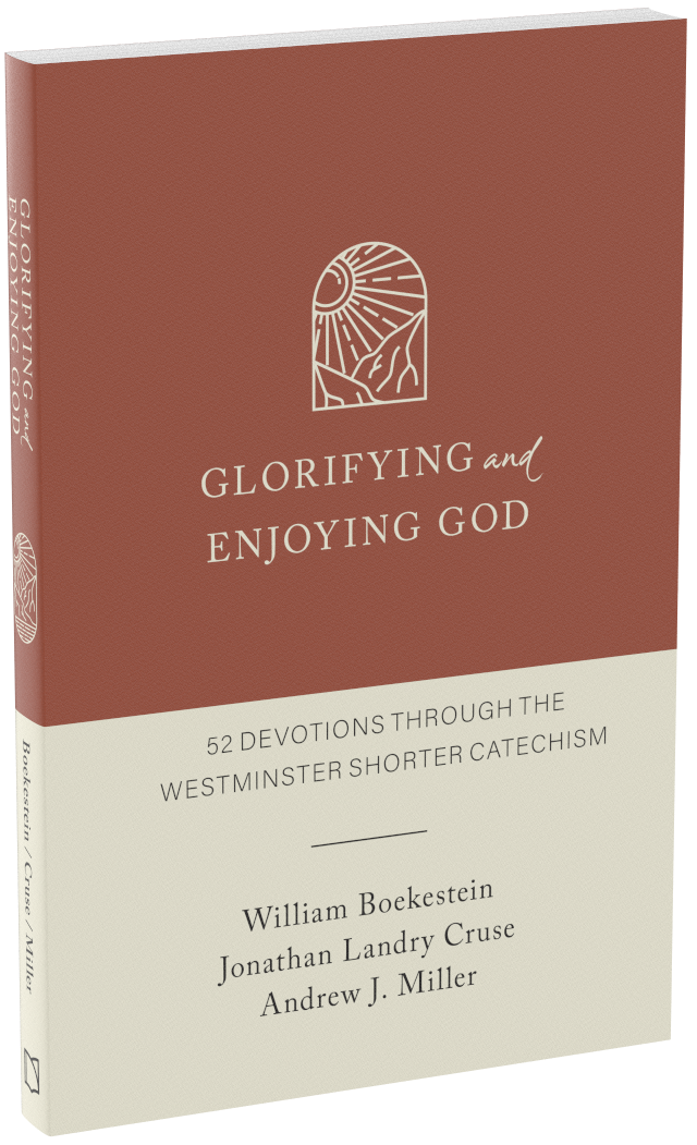 Glorifying and Enjoying God: 52 Devotions through the Westminster Shorter Catechism