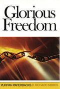 Glorious Freedom: The Excellency of the Gospel Above the Law - Puritan Paperbacks