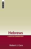 Hebrews (Cara) A Mentor Commentary