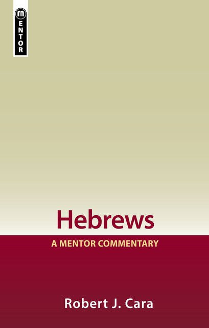 Hebrews (Cara) A Mentor Commentary