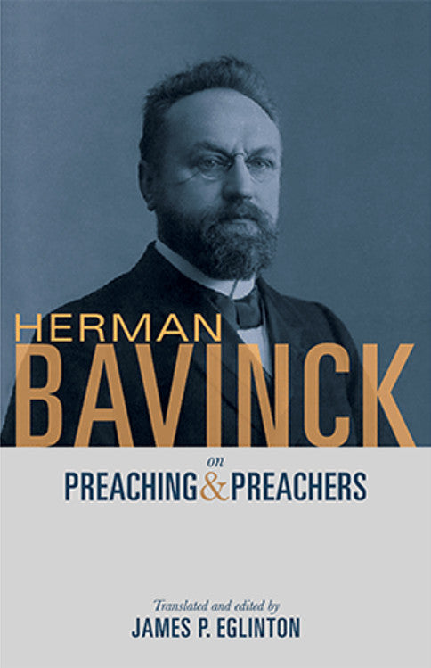 Herman Bavinck on Preaching & Preachers