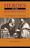 Heroes of the Reformation: Life-Changing Lessons for the Young