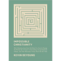 Impossible Christianity: Why Following Jesus Does Not Mean You Have to Change the World