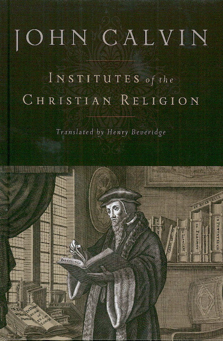 Institutes of the Christian Religion - Beveridge Translation