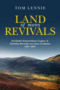 Land of Many Revivals: Scotland's Extraordinary Legacy of Christian Revivals over Four Centuries, 1527-1857